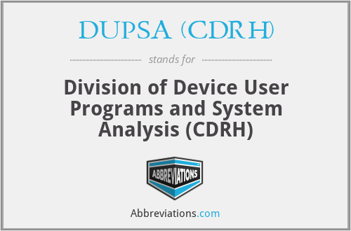 DUPSA (CDRH) - Division of Device User Programs and System Analysis (CDRH)